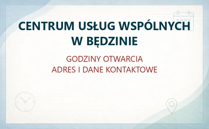 CENTRUM USŁUG WSPÓLNYCH W BĘDZINIE – godziny otwarcia i dane kontaktowe