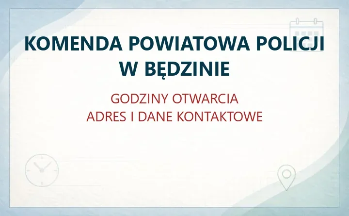 KOMENDA POWIATOWA POLICJI W BĘDZINIE – godziny otwarcia i dane kontaktowe