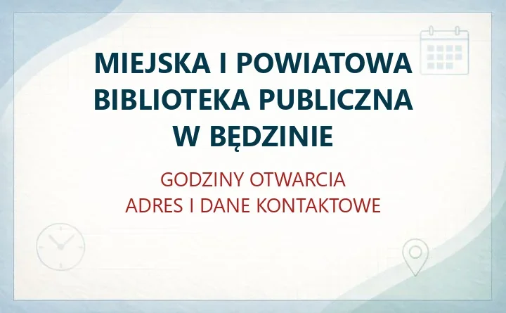 MIEJSKA I POWIATOWA BIBLIOTEKA PUBLICZNA W BĘDZINIE – godziny otwarcia i dane kontaktowe