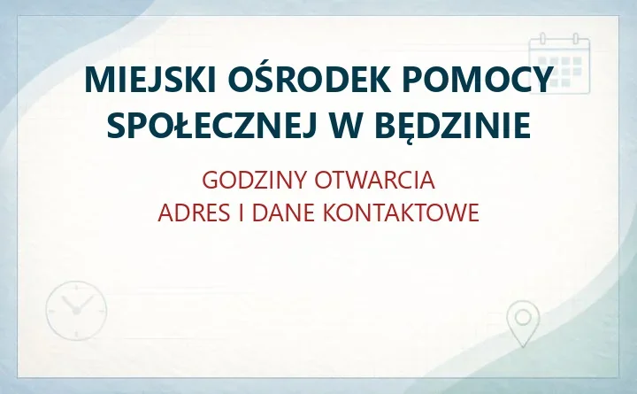 MIEJSKI OŚRODEK POMOCY SPOŁECZNEJ W BĘDZINIE – godziny otwarcia i dane kontaktowe