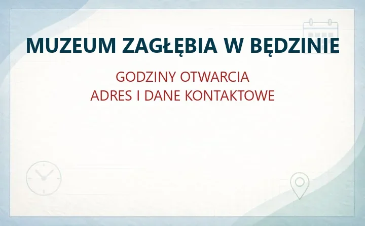 MUZEUM ZAGŁĘBIA W BĘDZINIE – godziny otwarcia i dane kontaktowe