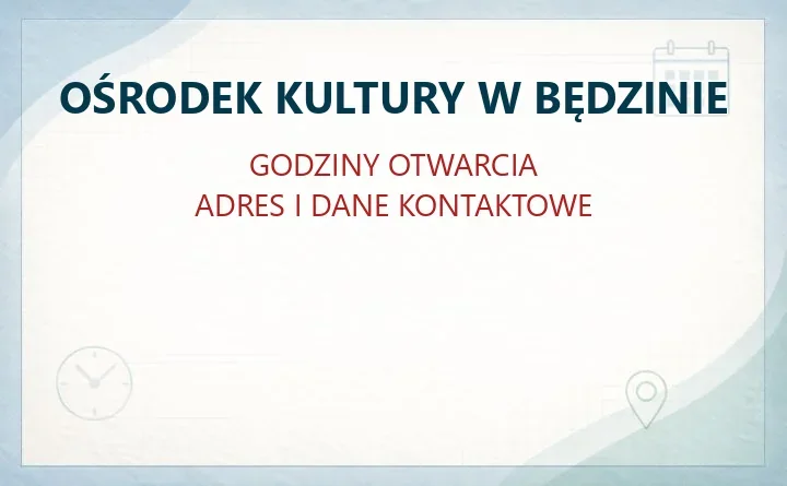 OŚRODEK KULTURY W BĘDZINIE – godziny otwarcia i dane kontaktowe