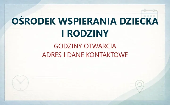 OŚRODEK WSPIERANIA DZIECKA I RODZINY w Będzinie – godziny otwarcia i dane kontaktowe