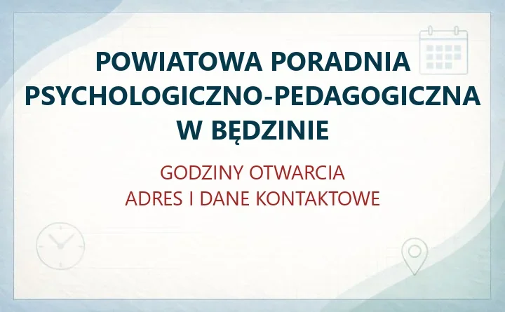 POWIATOWA PORADNIA PSYCHOLOGICZNO-PEDAGOGICZNA W BĘDZINIE – godziny otwarcia i dane kontaktowe
