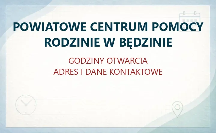 POWIATOWE CENTRUM POMOCY RODZINIE W BĘDZINIE – godziny otwarcia i dane kontaktowe