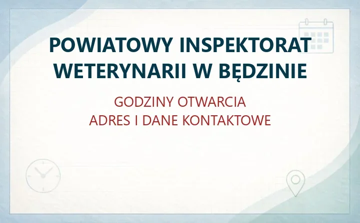 POWIATOWY INSPEKTORAT WETERYNARII W BĘDZINIE – godziny otwarcia i dane kontaktowe