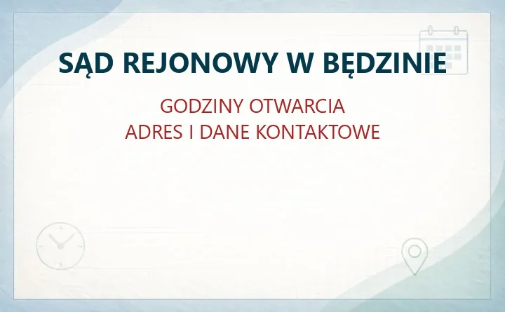SĄD REJONOWY W BĘDZINIE – godziny otwarcia i dane kontaktowe