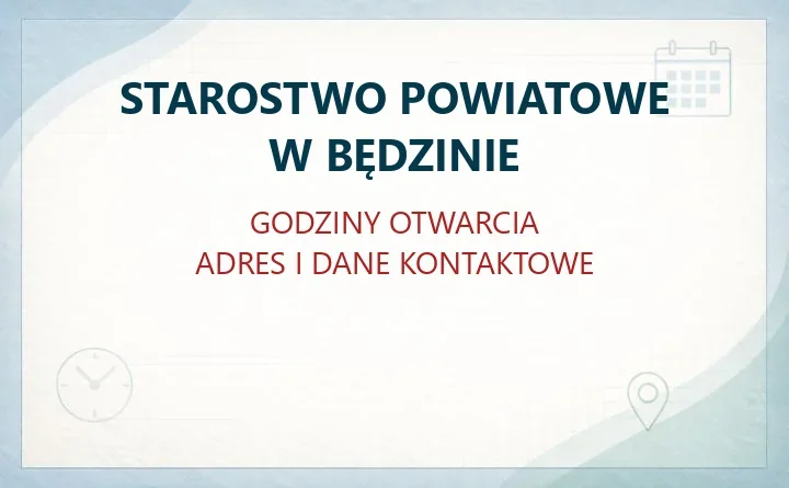 STAROSTWO POWIATOWE W BĘDZINIE – godziny otwarcia i dane kontaktowe