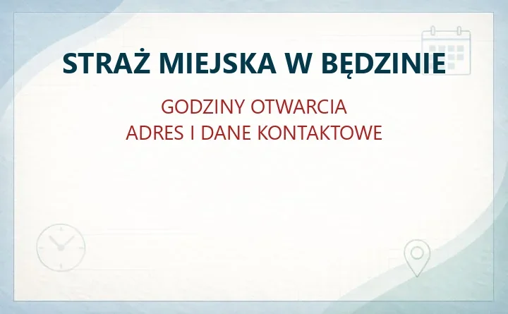STRAŻ MIEJSKA W BĘDZINIE – godziny otwarcia i dane kontaktowe
