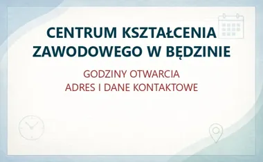 CENTRUM KSZTAŁCENIA ZAWODOWEGO W BĘDZINIE – godziny otwarcia i dane kontaktowe