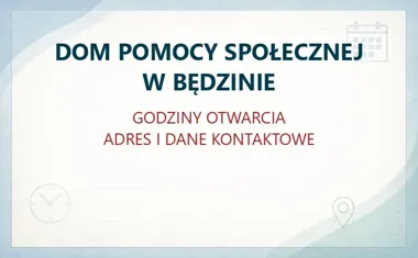 DOM POMOCY SPOŁECZNEJ W BĘDZINIE – godziny otwarcia i dane kontaktowe