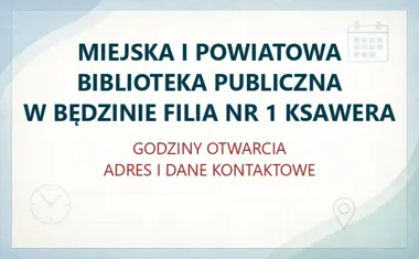 MIEJSKA I POWIATOWA BIBLIOTEKA PUBLICZNA W BĘDZINIE FILIA NR 1 KSAWERA – godziny otwarcia i dane kontaktowe
