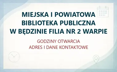 MIEJSKA I POWIATOWA BIBLIOTEKA PUBLICZNA W BĘDZINIE FILIA NR 2 WARPIE – godziny otwarcia i dane kontaktowe