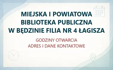 MIEJSKA I POWIATOWA BIBLIOTEKA PUBLICZNA W BĘDZINIE FILIA NR 4 ŁAGISZA – godziny otwarcia i dane kontaktowe