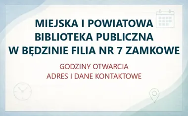 MIEJSKA I POWIATOWA BIBLIOTEKA PUBLICZNA W BĘDZINIE FILIA NR 7 ZAMKOWE – godziny otwarcia i dane kontaktowe
