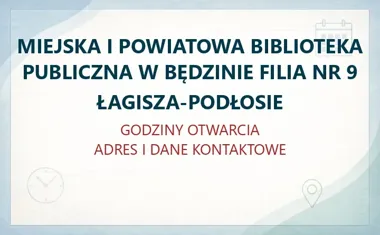MIEJSKA I POWIATOWA BIBLIOTEKA PUBLICZNA W BĘDZINIE FILIA NR 9 ŁAGISZA-PODŁOSIE – godziny otwarcia i dane kontaktowe