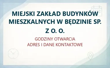 MIEJSKI ZAKŁAD BUDYNKÓW MIESZKALNYCH W BĘDZINIE SP. Z O. O. – godziny otwarcia i dane kontaktowe