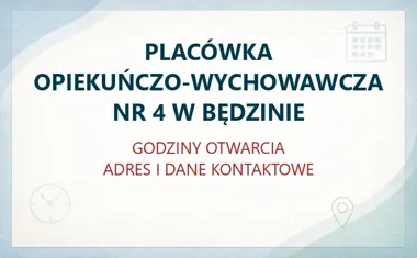 PLACÓWKA OPIEKUŃCZO-WYCHOWAWCZA NR 4 W BĘDZINIE – godziny otwarcia i dane kontaktowe
