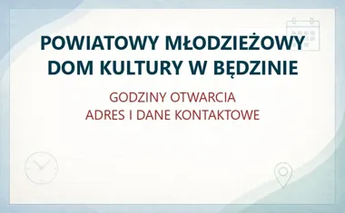 POWIATOWY MŁODZIEŻOWY DOM KULTURY W BĘDZINIE – godziny otwarcia i dane kontaktowe