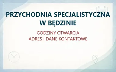 PRZYCHODNIA SPECJALISTYCZNA W BĘDZINIE – godziny otwarcia i dane kontaktowe