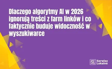 Obraz do artykułu: Dlaczego algorytmy AI w 2026 ignorują treści z farm linków i co faktycznie buduje widoczność w wyszukiwarce