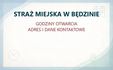 STRAŻ MIEJSKA W BĘDZINIE – godziny otwarcia i dane kontaktowe