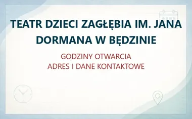 TEATR DZIECI ZAGŁĘBIA IM. JANA DORMANA W BĘDZINIE – godziny otwarcia i dane kontaktowe