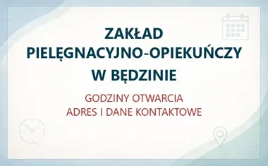 ZAKŁAD PIELĘGNACYJNO-OPIEKUŃCZY W BĘDZINIE – godziny otwarcia i dane kontaktowe