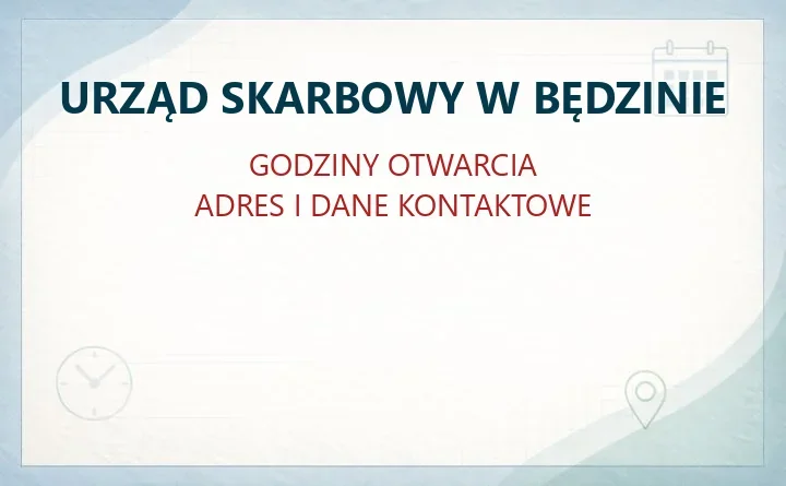 URZĄD SKARBOWY W BĘDZINIE – godziny otwarcia i dane kontaktowe