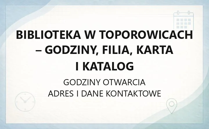 Biblioteka w Toporowicach - godziny, filia, karta i katalog