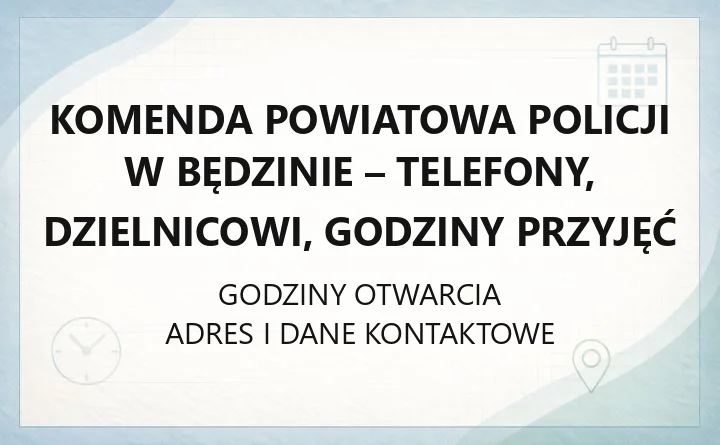 KOMENDA POWIATOWA POLICJI W BĘDZINIE – godziny otwarcia i dane kontaktowe