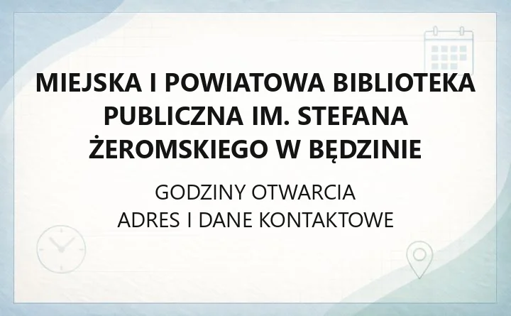 Miejska i Powiatowa Biblioteka Publiczna im. Stefana Żeromskiego w Będzinie - kontakt, filie, godziny otwarcia