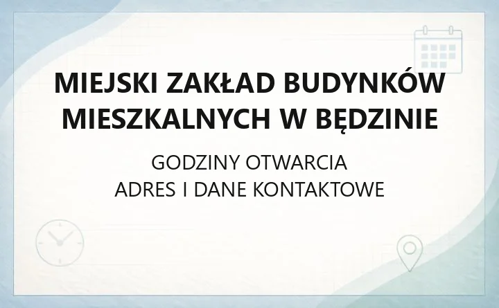 MIEJSKI ZAKŁAD BUDYNKÓW MIESZKALNYCH W BĘDZINIE SP. Z O. O. – godziny otwarcia i dane kontaktowe