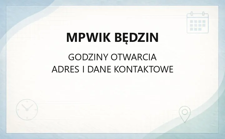 MIEJSKIE PRZEDSIĘBIORSTWO WODOCIĄGÓW I KANALIZACJI W BĘDZINIE SP. Z O. O. – godziny otwarcia i dane kontaktowe