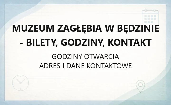 MUZEUM ZAGŁĘBIA W BĘDZINIE – godziny otwarcia i dane kontaktowe