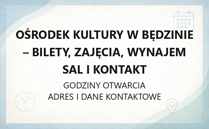 OŚRODEK KULTURY W BĘDZINIE – godziny otwarcia i dane kontaktowe