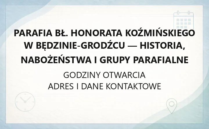 Parafia bł. Honorata Koźmińskiego w Będzinie-Grodźcu - historia, nabożeństwa i grupy parafialne