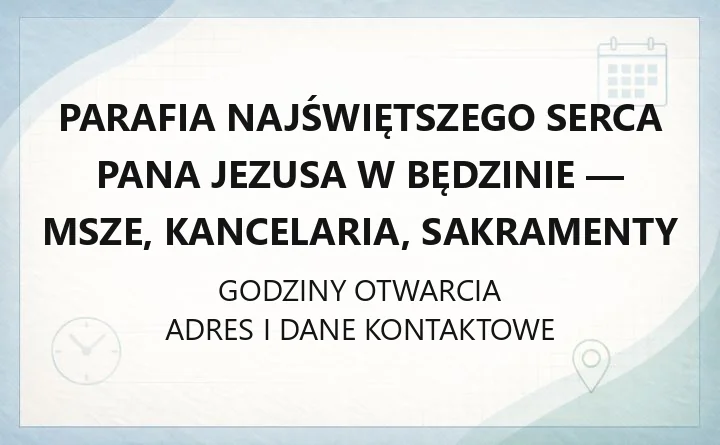 Parafia Najświętszego Serca Pana Jezusa w Będzinie - msze, kancelaria, sakramenty