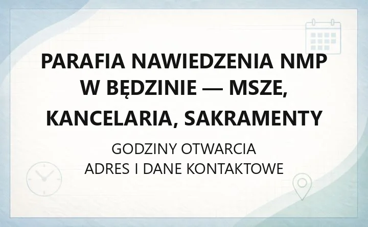 Parafia Nawiedzenia NMP w Będzinie - msze, kancelaria, sakramenty