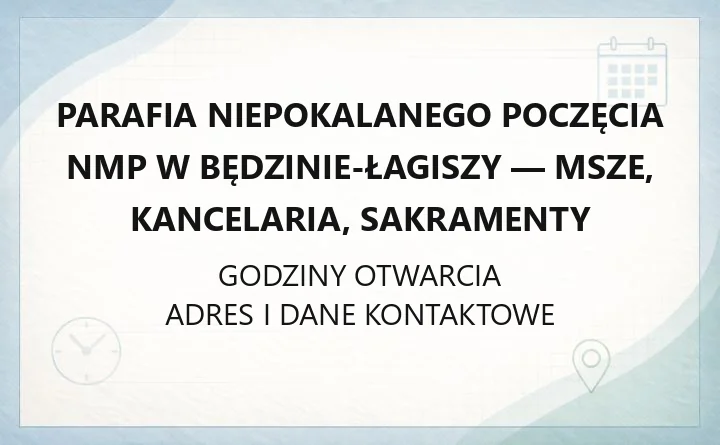 Parafia Niepokalanego Poczęcia NMP w Będzinie-Łagiszy - msze, kancelaria, sakramenty