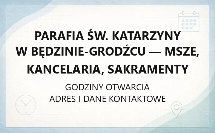 Parafia św. Katarzyny w Będzinie-Grodźcu - msze, kancelaria, sakramenty