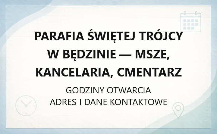 Parafia Świętej Trójcy w Będzinie - msze, kancelaria, cmentarz