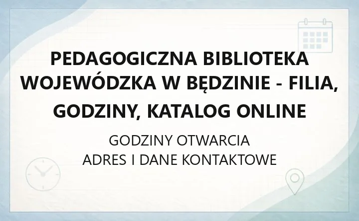 Pedagogiczna Biblioteka Wojewódzka w Będzinie - filia, godziny, katalog online