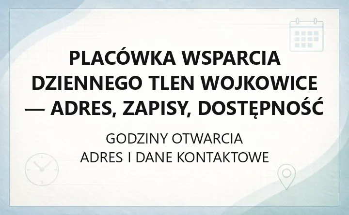 Placówka Wsparcia Dziennego Tlen Wojkowice - adres, zapisy, dostępność