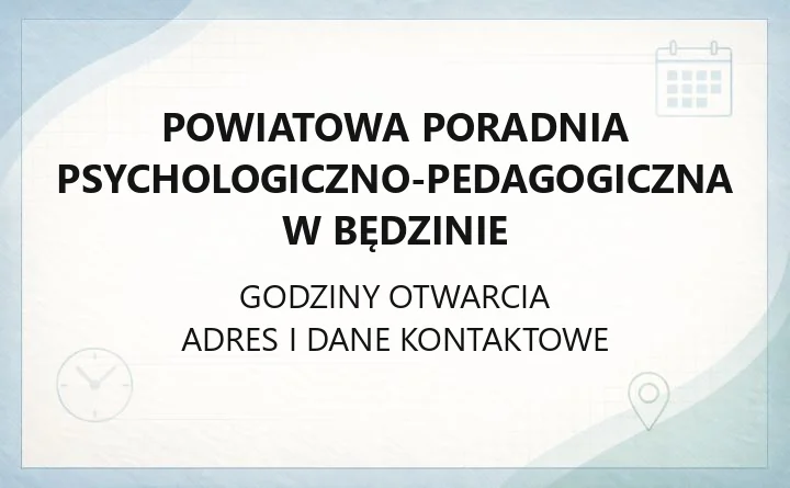 POWIATOWA PORADNIA PSYCHOLOGICZNO-PEDAGOGICZNA W BĘDZINIE – godziny otwarcia i dane kontaktowe