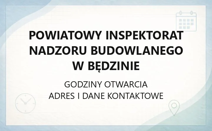 Powiatowy Inspektorat Nadzoru Budowlanego w Będzinie - kontakt, zgłoszenia, legalizacja