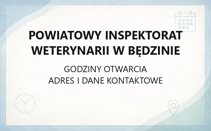 POWIATOWY INSPEKTORAT WETERYNARII W BĘDZINIE – godziny otwarcia i dane kontaktowe
