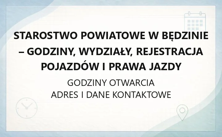 STAROSTWO POWIATOWE W BĘDZINIE – godziny otwarcia i dane kontaktowe