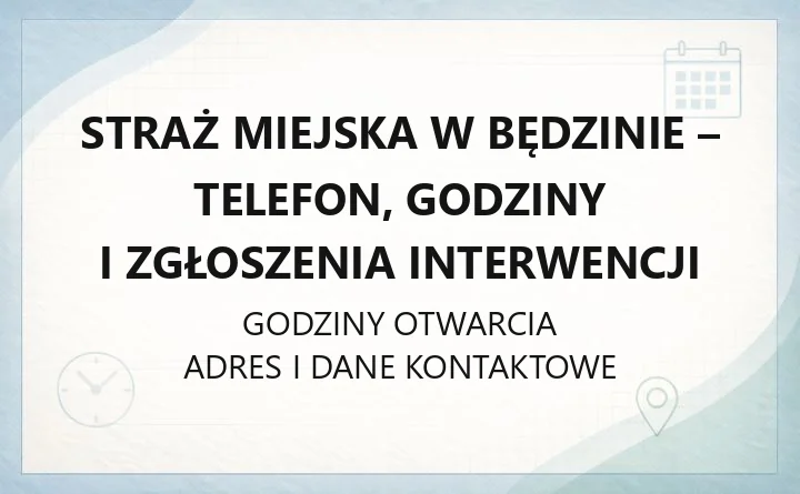 STRAŻ MIEJSKA W BĘDZINIE – godziny otwarcia i dane kontaktowe