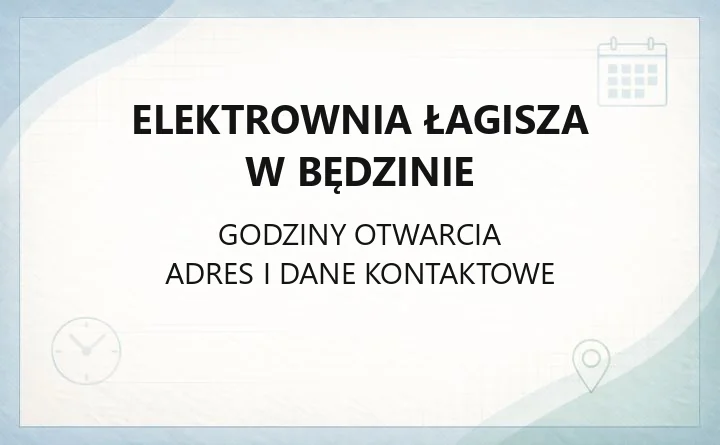 TAURON WYTWARZANIE SPÓŁKA AKCYJNA ODDZIAŁ ELEKTROWNIA ŁAGISZA W BĘDZINIE – godziny otwarcia i dane kontaktowe